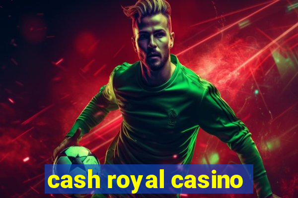 cash royal casino