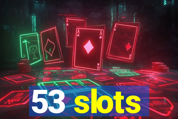 53 slots