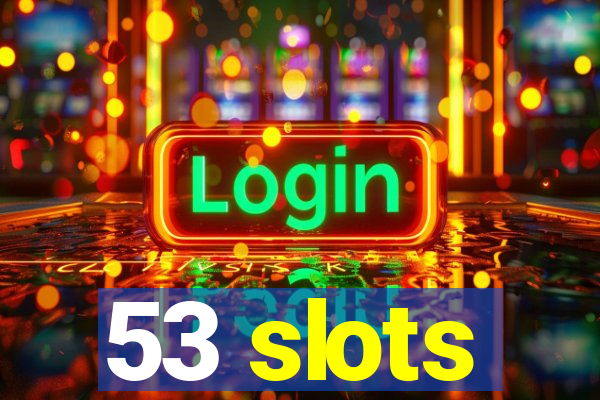 53 slots