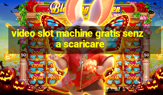 video slot machine gratis senza scaricare