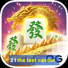 21 the last casino