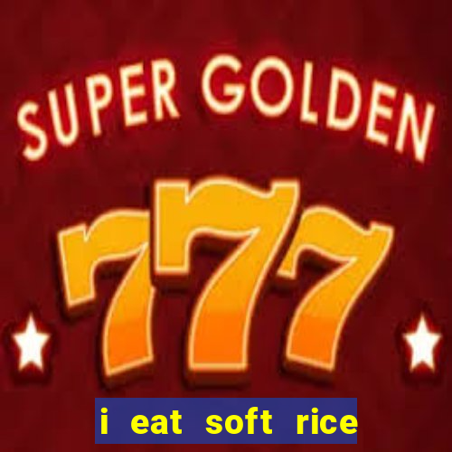 i eat soft rice in another world