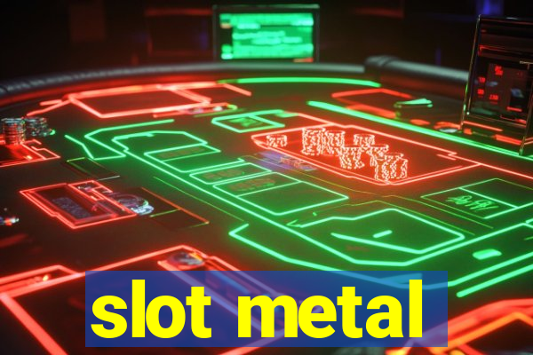 slot metal