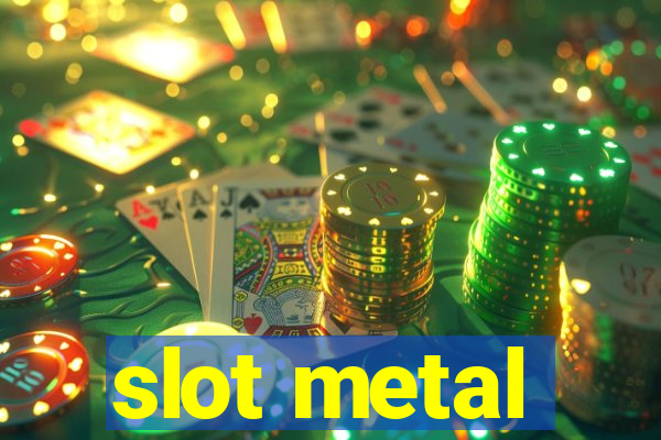 slot metal