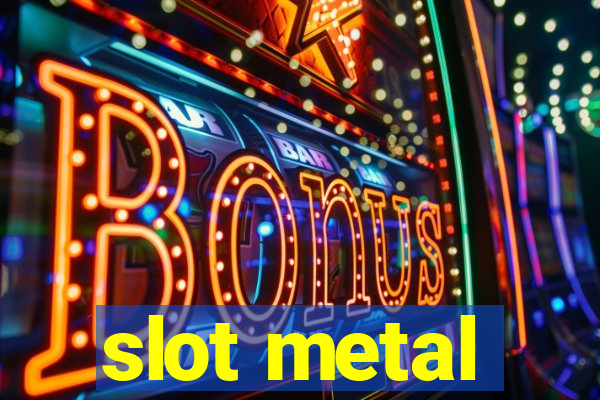 slot metal