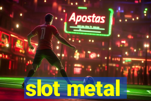 slot metal