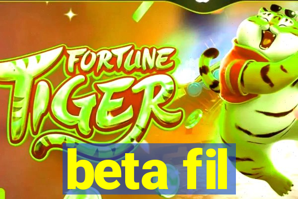 beta fil