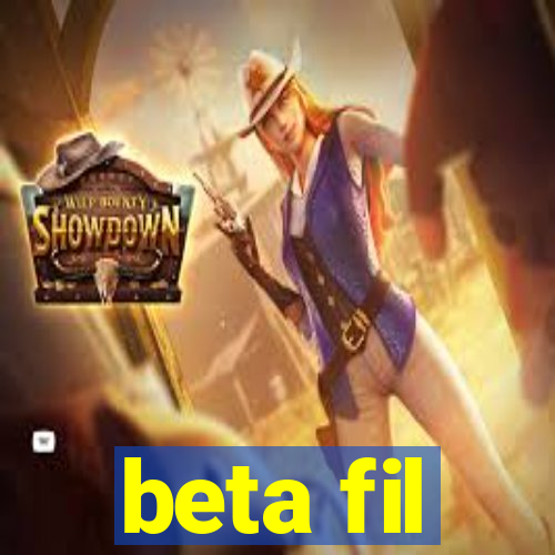 beta fil