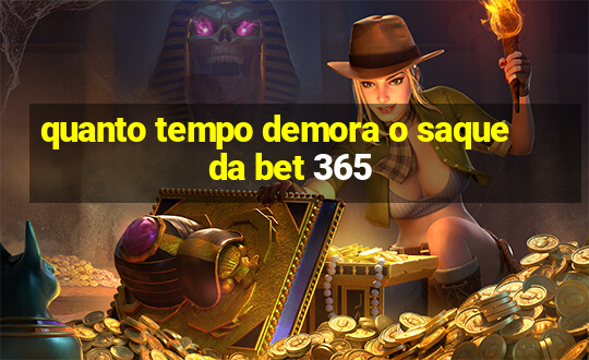 quanto tempo demora o saque da bet 365