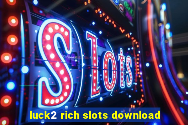 luck2 rich slots download