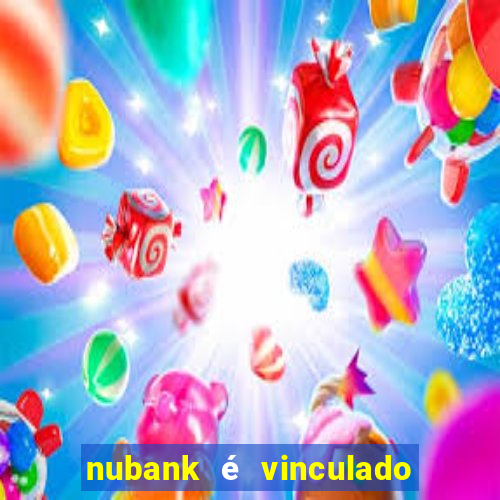 nubank é vinculado a qual banco