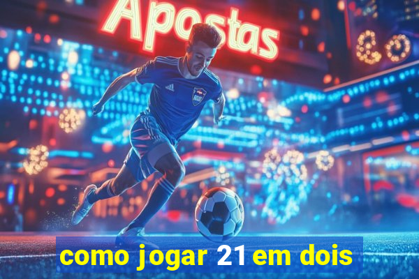 como jogar 21 em dois