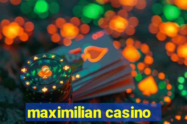 maximilian casino