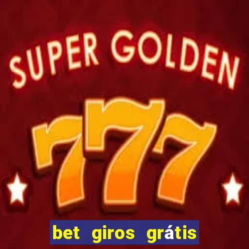 bet giros grátis sem depósito