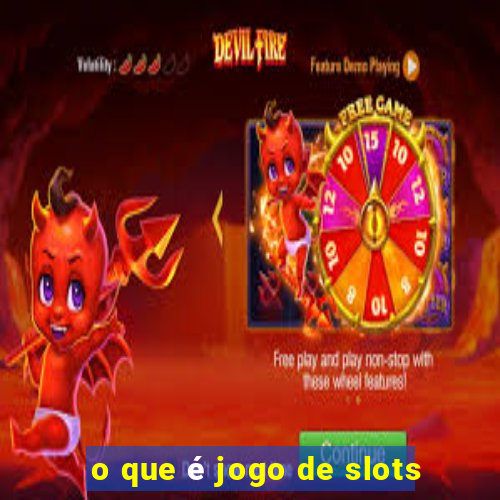 o que é jogo de slots