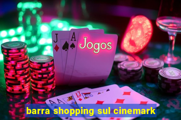 barra shopping sul cinemark