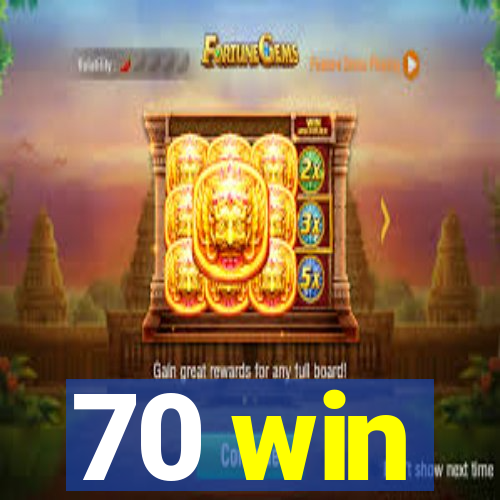 70 win