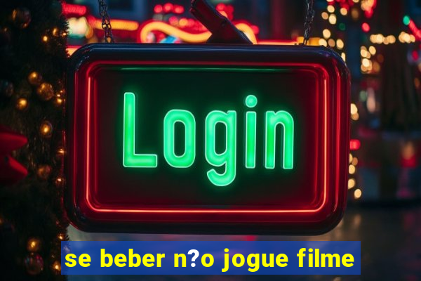 se beber n?o jogue filme