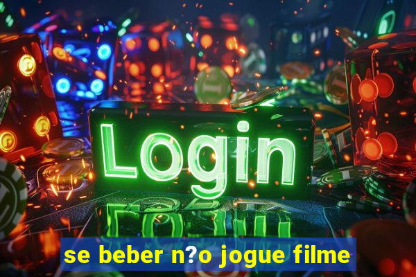 se beber n?o jogue filme