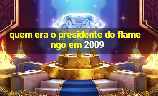 quem era o presidente do flamengo em 2009