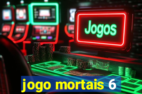 jogo mortais 6