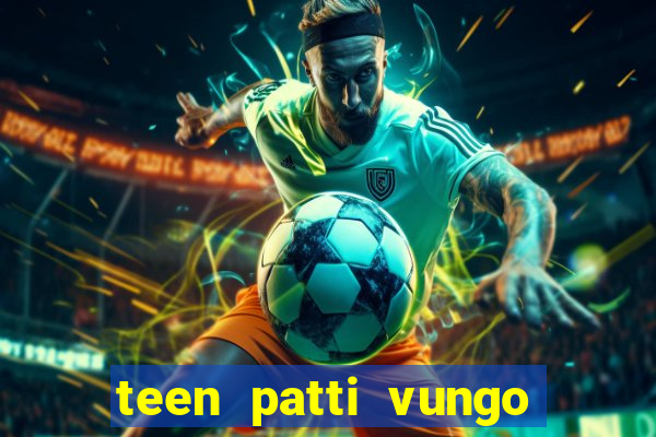 teen patti vungo real cash