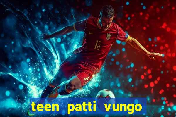 teen patti vungo real cash