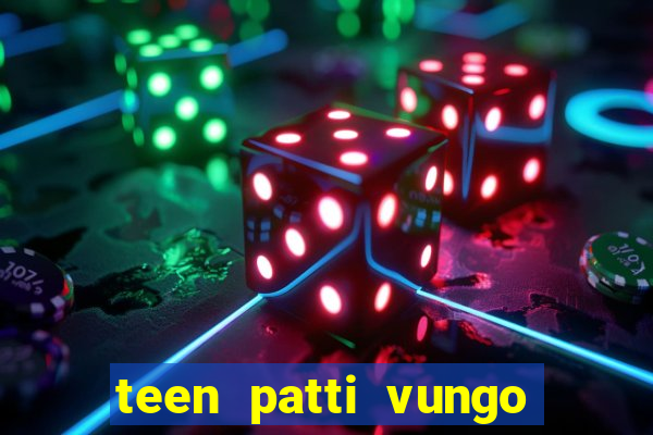 teen patti vungo real cash