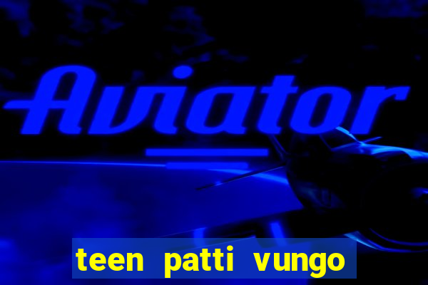 teen patti vungo real cash