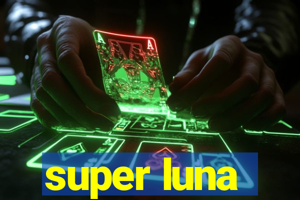 super luna