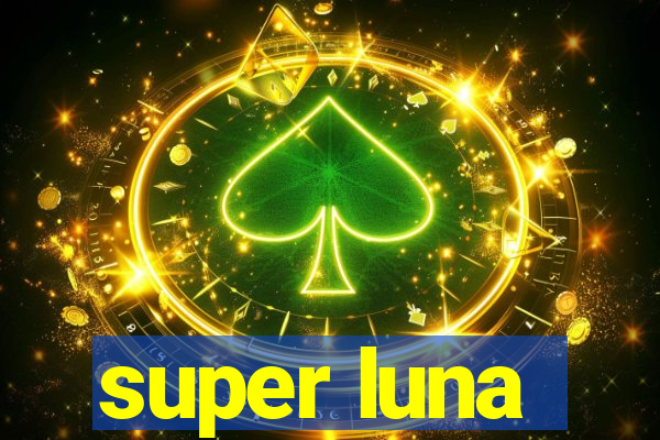 super luna