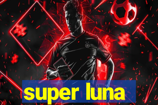 super luna