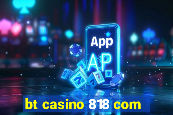 bt casino 818 com