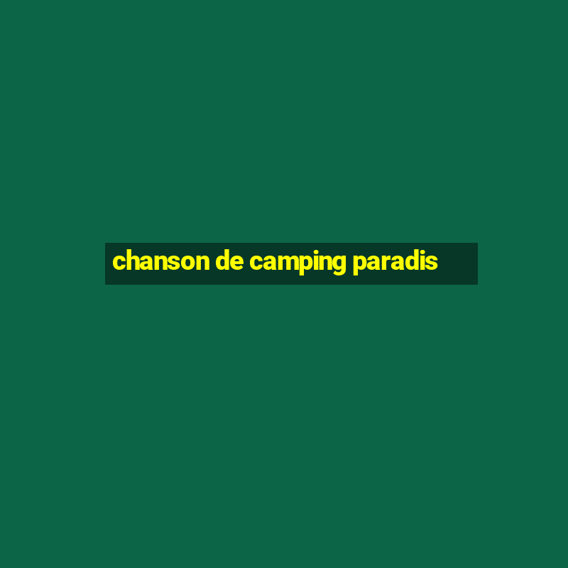 chanson de camping paradis