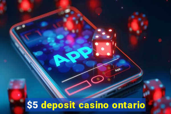 $5 deposit casino ontario