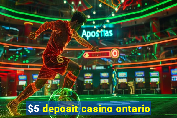 $5 deposit casino ontario