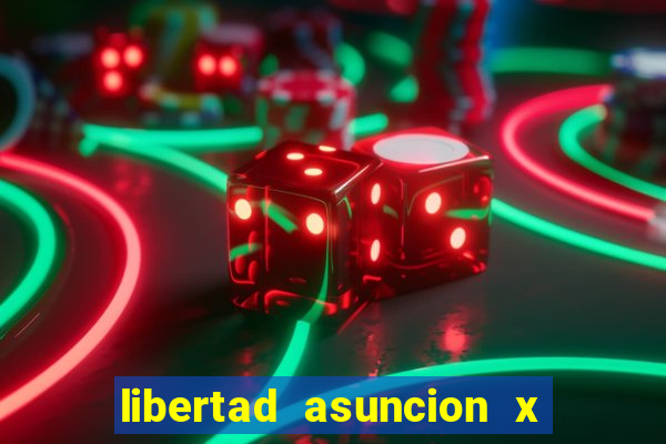 libertad asuncion x nacional montevideo