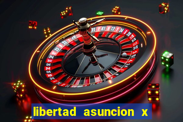 libertad asuncion x nacional montevideo