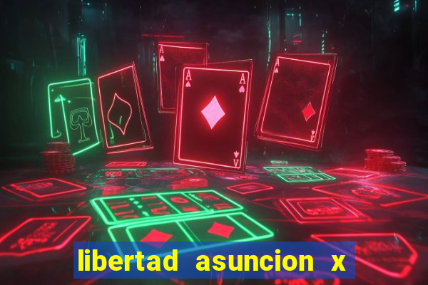 libertad asuncion x nacional montevideo