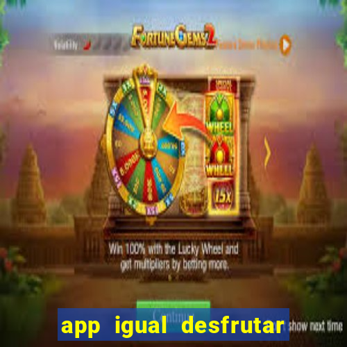 app igual desfrutar de dinheiro