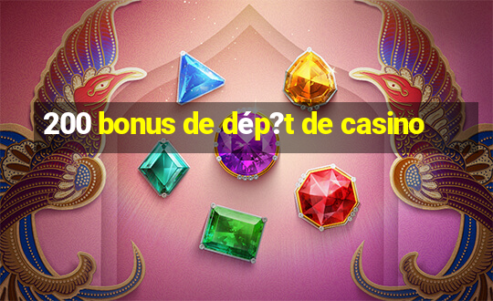 200 bonus de dép?t de casino