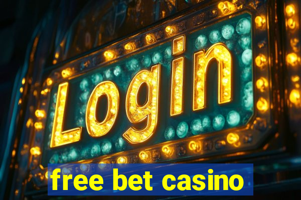 free bet casino