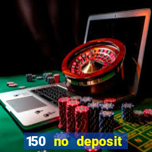 150 no deposit bonus casino