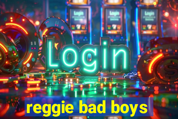 reggie bad boys