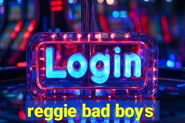 reggie bad boys