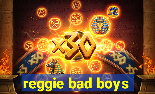 reggie bad boys