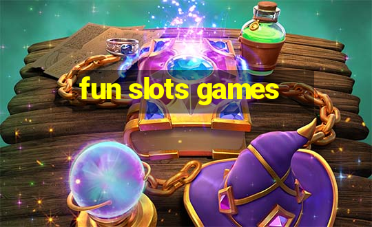 fun slots games