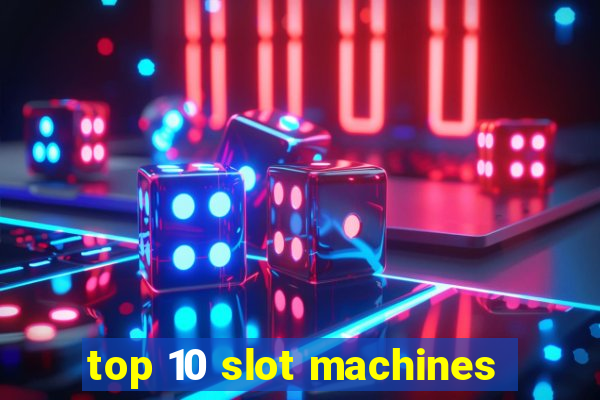 top 10 slot machines