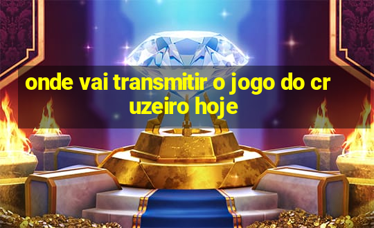 onde vai transmitir o jogo do cruzeiro hoje