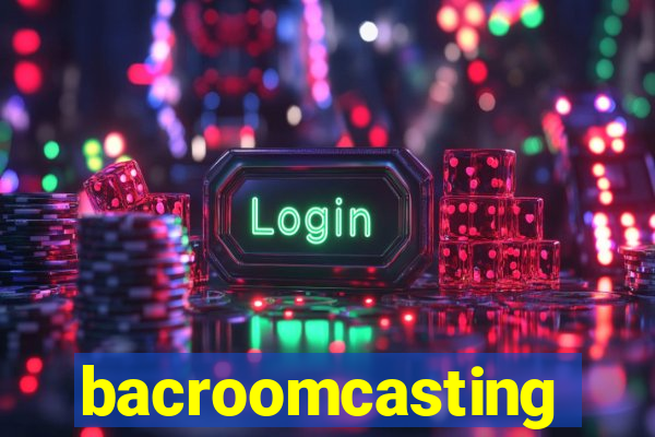 bacroomcasting